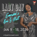 A smiling woman in a vintage dress sings into an old fashioned microphone Text reads: "Lady Day at Emerson's Bar & Grill, Jan , , crtpalmcoast com " A white flower and theater company logo are in the background