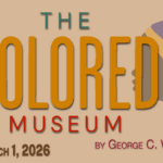 Digital poster for "The Colored Museum" shows a stylized profile of a woman with large hoop earrings and a colorful headwrap The text includes the show dates, Feb –March , , and credits George C Wolfe
